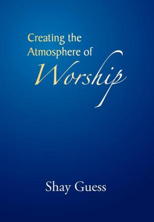 Creating the Atmosphere of Worship