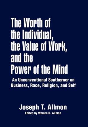 The Worth of the Individual the Value of Work and the Power of the Mind