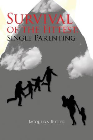 Survival of the Fittest: Single Parenting: Single Parenting