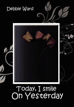 Today I Smile on Yesterday