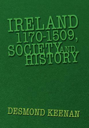 Ireland 1170-1509 Society and History