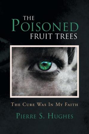 The Poisoned Fruit Trees: The Cure Was In My Faith