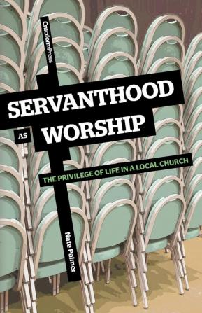 Servanthood as Worship: The Privilege of Life in a Local Church