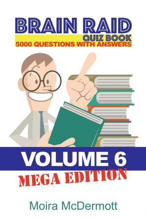 Brain Raid Quiz 5000 Questions and Answers: Volume 6 Mega Edition (Brain Raid Quiz Books)