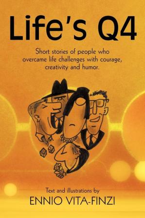 Life's Q4: Short Stories of People Who Overcame Life Challenges with Courage Creativity and Humor.