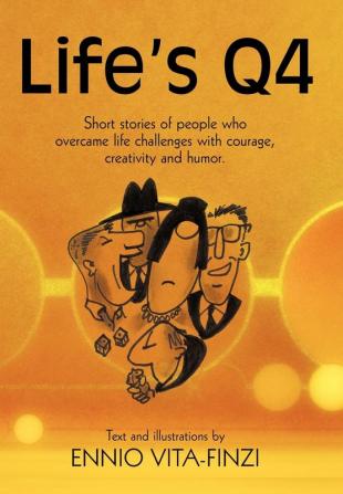 Life's Q4: Short Stories of People Who Overcame Life Challenges with Courage Creativity and Humor.