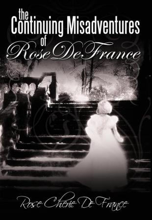 The Continuing Misadventures of Rose De France