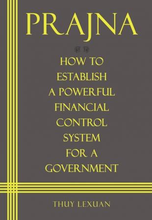 PRAJNA How to Establish a Powerful Financial Control System for A Government