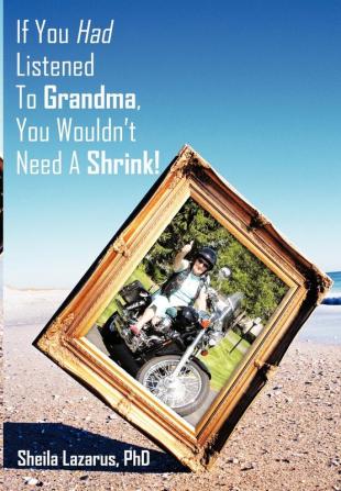 If You Had Listened To Grandma You Wouldn't Need A Shrink!