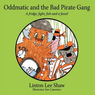 Oddmatic and the Bad Pirate Gang: A FridgeFightFish and a Feast!