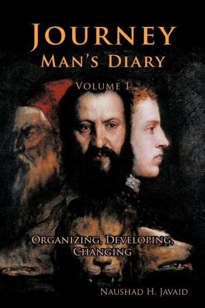 Journey Man's Diary-Volume I: Organizing Developing Changing: 1