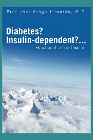 Diabetes? Insulin-Dependent?...