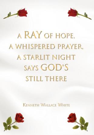 A Ray of Hope A Whispered Prayer A Starlit Night Says God's Still There