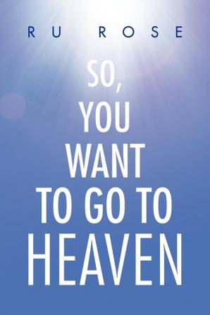 So You Want to Go to Heaven