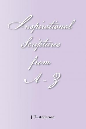 INSPIRATIONAL SCRIPTURES FROM A-Z