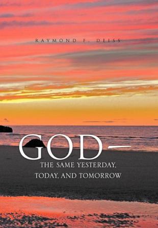 God the Same Yesterday Today and Tomorrow