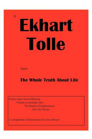 If Ekhart Tolle Knew The Whole Truth About Life