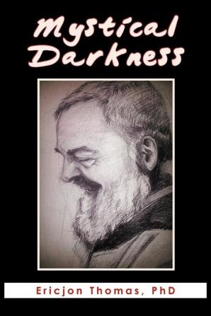 Mystical Darkness: The Dark Night in the Life of Padre Pio