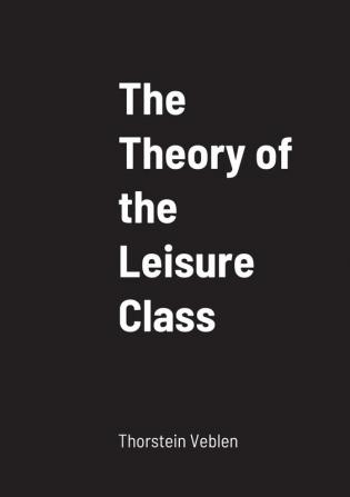 The Theory of the Leisure Class