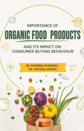 IMPORTANCE OF ORGANIC FOOD PRODUCTS AND ITS IMPACT ON CONSUMER BUYING BEHAVIOUR