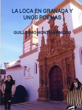 LA LOCA EN GRANADA Y UNOS POEMAS