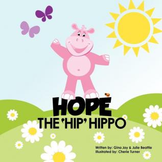 Hope the Hip Hippo: a story about Hip Dysplasia in Children