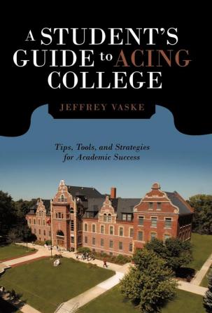 A Student's Guide to Acing College