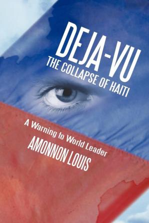 Deja-Vu the Collapse of Haiti: A Warning to World Leader