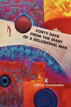 Forty Days from the Diary of a Delusional Man