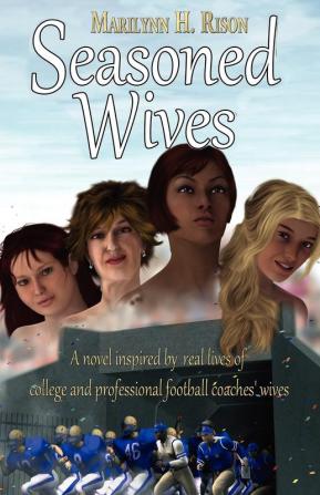 Seasoned Wives: A Novel Inspired by Real Lives of College and Professional Football Coaches' Wives