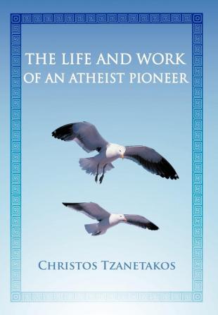 The Life and Work of an Atheist Pioneer