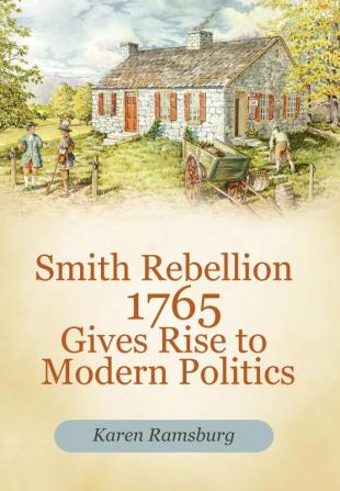 Smith Rebellion 1765 Gives Rise to Modern Politics