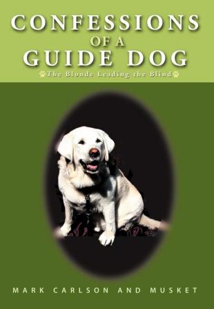 Confessions of a Guide Dog