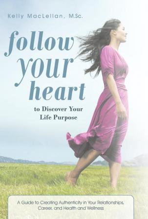 Follow Your Heart to Discover Your Life Purpose