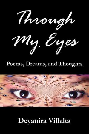 Through My Eyes: Poems Dreams and Thoughts