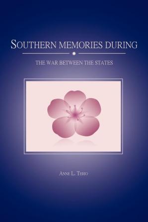 Southern Memories During the War Between the States