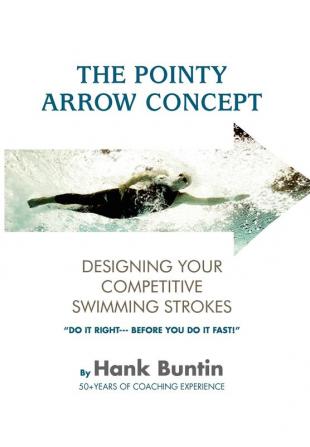 The Pointy Arrow Concept: Designing Your Competitive Swimming Strokes