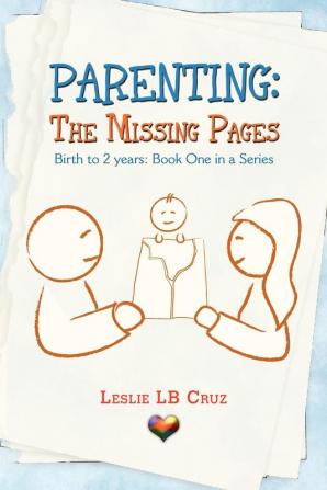 Parenting: The Missing Pages: Birth to 2 Years: Book One in a Series