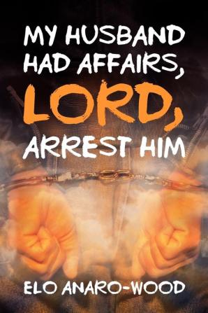 My Husband Had Affairs Lord Arrest Him