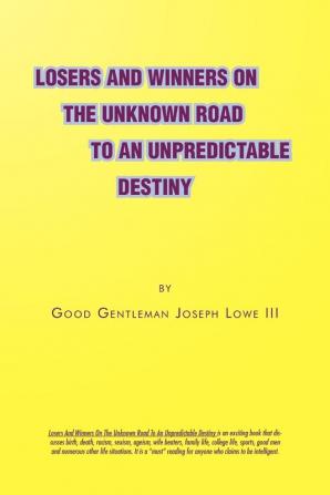 Losers and Winners on the Unknown Road to an Unpredictable Destiny