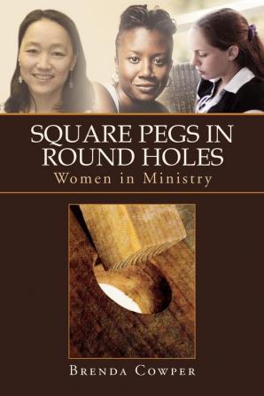 Square Pegs In Round Holes: Women in Ministry