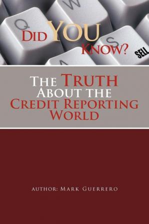 Did You Know? the Truth about the Credit Reporting World