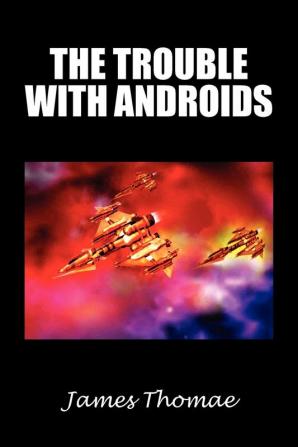 The Trouble with Androids