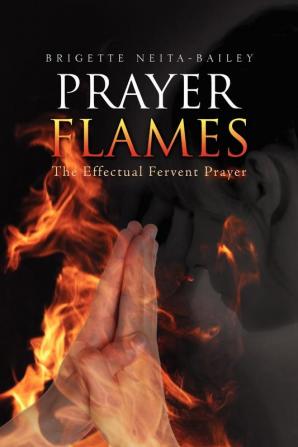 Prayer Flames: The Effectual Fervent Prayer