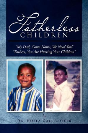 Fatherless Children: My Dad Come Home We Need You Father You Are Hurting Your Children