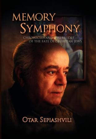 Memory Symphony-Chronicles and Interludes of the Fate of Georgian Jews