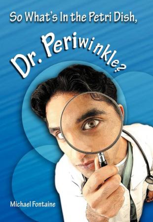 So What's in the Petri Dish Dr. Periwinkle?