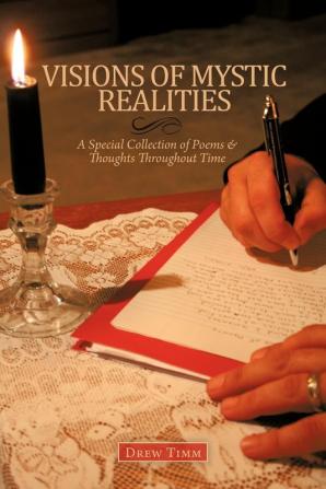 VISIONS OF MYSTIC REALITIES A Special Collection of Poems & Thoughts Throughout Time