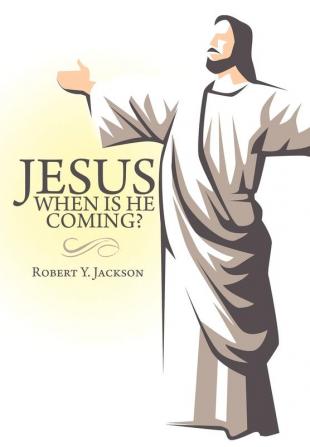 Jesus - When Is He Coming?