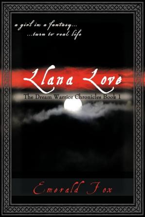 The Dream Warrior Chronicles Book 1: a Girl in a Fantasy... ...Turn to Real Life Llana Love